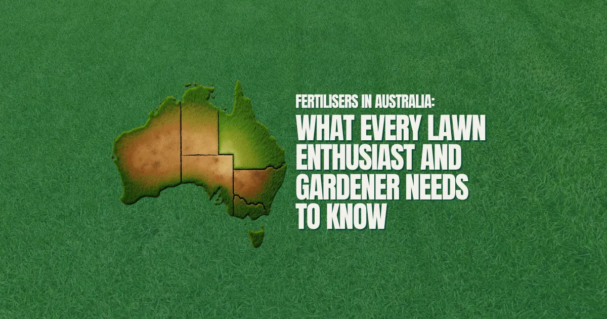 Fertilisers in Australia: What Every Lawn Enthusiast and Gardener Needs to Know
